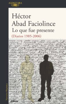 lo que fue presente-hector abad faciolince-9789585496835