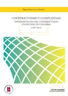 cooperativismo y complejidad implementacion del cooperativismo financiero en colombia (ebook)-edgar ernesto caro ramirez-9789587383935