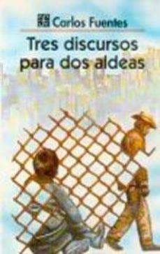 tres discursos para dos aldeas (2 ed.)-carlos fuentes-9789681644635