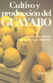 cultivo y produccion del guayabo-inocente mata beltran-antonio rdoriguez mendoza-9789682440335