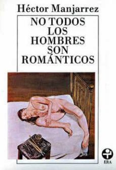 no todos los hombres son romanticos-hector manjarrez-9789684111035