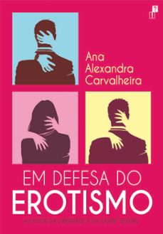 em defesa do erotismo (ebook)-ana alexandra carvalheira-9789898892935