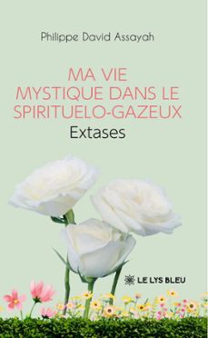 ma vie mystique dans le spirituelo-gazeux-philippe david assayah-9791043751035