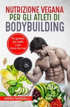 nutrizione vegana per gli atleti di bodybuilding. più grande, più snello e più forte che mai (ebook)-9791221412635