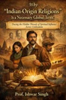 why indian-origin religions is a necessary global term? (ebook)-ishwar singh-9791224433835