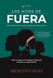 los hijos de fuera. padres deshonrados, madres marginadas, hijos exitosos. como romper con el estigma tradicional y escribir tu propia historia (ebook)-9791370357535