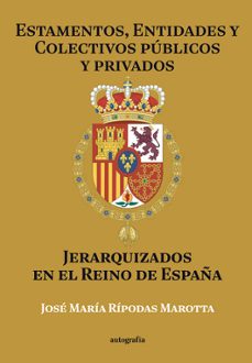 estamentos, entidades y colectivos publicos y privados jerarquiza dos en el reino de españa-jose maria ripodas marotta-9791387737535