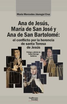 ana de jesus, maria de san jose y ana de san bartolome: el conflicto por la herencia de santa teresa de jesus (ebook)-maria mercedes jauregui cruz-9791387789435