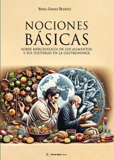 nociones básicas sobre merceología de los alimentos y sus histori as en la gastronomía-yonel gomez benitez-9791734405735