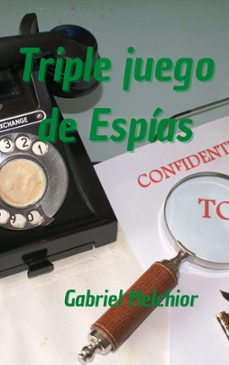 triple juego de espias (ebook)-gabriel melchior-9798201323035
