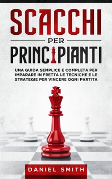 scacchi per principianti (ebook)-daniel smith-9798201818135
