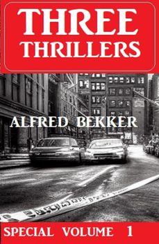 three thrillers special volume 1-alfred bekker-9798215010235