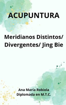 acupuntura en meridianos distintos, divergentes, jing bie. (ebook)-ana maría robiola-9798224122035