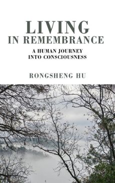 living in remembrance, a human journey into consciousness (ebook)-rongsheng hu-9798224355235