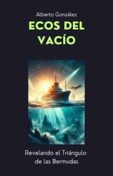 ecos del vacio revelando el triangulo de las bermudas (ebook)-alberto gonzalez-9798231438235