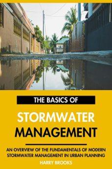 the basics of modern stormwater management: an overview of the fundamentals of stormwater management in urban planning. (ebook)-harry brooks-9798231509935