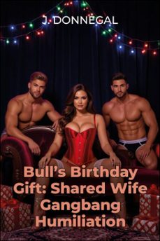 bull's birthday gift: shared wife gangbang humiliation (ebook)-j. donnegal-9798232074135