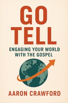 go tell: engaging your world with the gospel (ebook)-aaron crawford-9798232243135