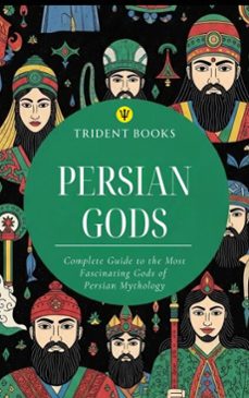 persian gods: complete guide to the most fascinating gods of persian mythology (ebook)-trident books-9798233091735