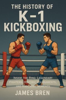 the history of k-1 kickboxing (ebook)-james bren-9798233534935