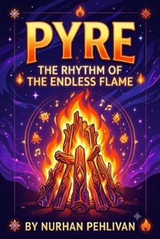 pyre - the rhythm of the endless flame (ebook)-nurhan pehlivan-9798235090835