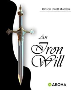 an iron will (ebook)-orison swett marden-9798312837735