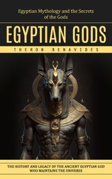 egyptian gods: egyptian mythology and the secrets of the gods (the history and legacy of the ancient egyptian god who maintains the universe) (ebook)-theron benavides-9798894584935