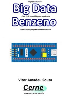 implementando big data com php e mysql para monitorar benzeno com stm32 programado em arduino (ebook)-vitor amadeu souza-3410003494145