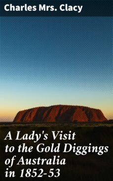 a lady's visit to the gold diggings of australia in 1852-53 (ebook)-charles, mrs. clacy-4057664608345