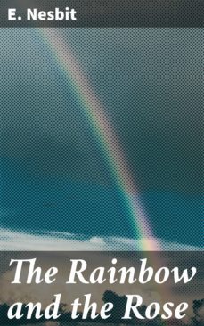the rainbow and the rose (ebook)-e. nesbit-4057664621245