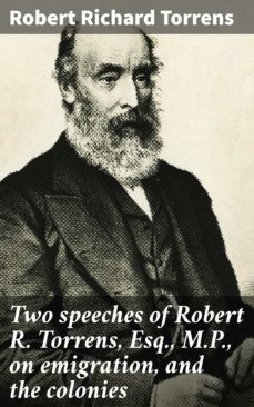 two speeches of robert r. torrens, esq., m.p., on emigration, and the colonies (ebook)-robert richard torrens-4064066071745