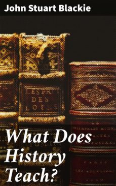 what does history teach? (ebook)-john stuart blackie-4064066151645