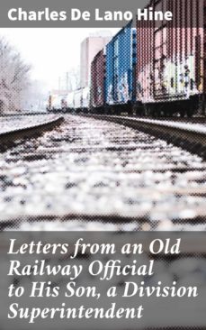 letters from an old railway official to his son, a division superintendent (ebook)-charles de lano hine-4064066155445