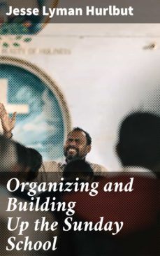 organizing and building up the sunday school (ebook)-jesse lyman hurlbut-4064066159245