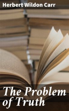 the problem of truth (ebook)-herbert wildon carr-4064066184445