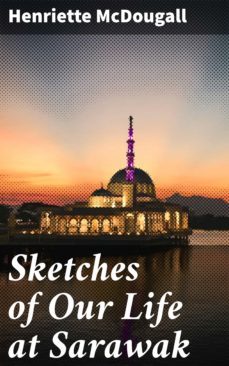 sketches of our life at sarawak (ebook)-henriette mcdougall-4064066210045