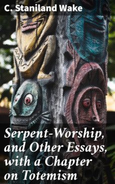 serpent-worship, and other essays, with a chapter on totemism (ebook)-4064066231545