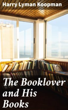 the booklover and his books (ebook)-harry lyman koopman-4064066240745