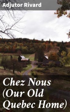 chez nous (our old quebec home) (ebook)-adjutor rivard-4064066353445
