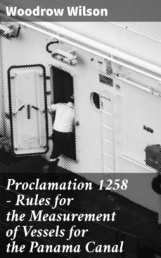 proclamation 1258  rules for the measurement of vessels for the panama canal (ebook)-woodrow wilson-4064066411145