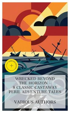 wrecked beyond the horizon - 8 classic castaway peril adventure tales (ebook)-daniel defoe-william henry giles kingston-william clark russell-4066339984745