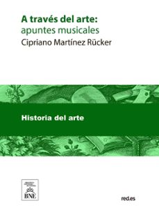 a traves del arte apuntes musicales (ebook)-cipriano martínez rücker-4099995482645