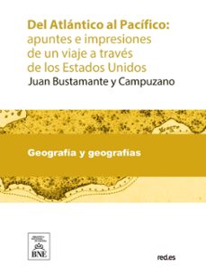 del atlantico al pacifico apuntes e impresiones de un viaje a traves de los estados unidos (ebook)-juan bustamante y campuzano-4099995488845