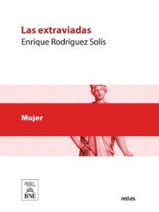 las extraviadas : (cuadros del natural) : segunda parte del estudio critico la mujer (ebook)-enrique rodríguez-solís-4099995625745