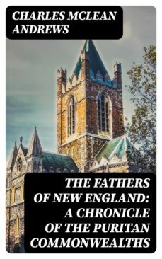 the fathers of new england: a chronicle of the puritan commonwealths (ebook)-charles mclean andrews-8596547017745