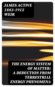 the energy system of matter: a deduction from terrestrial energy phenomena (ebook)-8596547318545