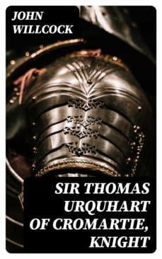 sir thomas urquhart of cromartie, knight (ebook)-john willcock-8596547324645