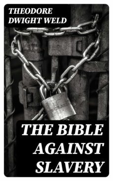 the bible against slavery (ebook)-theodore dwight weld-8596547402145