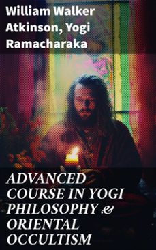 advanced course in yogi philosophy &amp; oriental occultism (ebook)-william walker atkinson-yogi ramacharaka-8596547690245