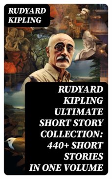 rudyard kipling ultimate short story collection: 440+ short stories in one volume (ebook)-rudyard kipling-8596547744245